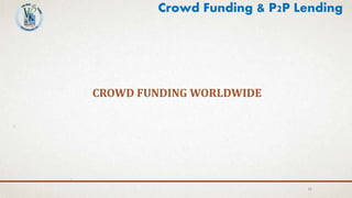 CROWD FUNDING WORLDWIDE
11
Crowd Funding & P2P Lending
 