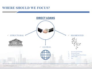 WHERE SHOULD WE FOCUS?
7www.P2PLendingItalia.com
i. Invoice purchasing
ii. Personal loans
iii. Collateralized direct loans
iv. SME loans
v. Etc…
DIRECT	LOANS
ü STRUCTURAL
ü GLOBAL
ü SEGMENTED
 