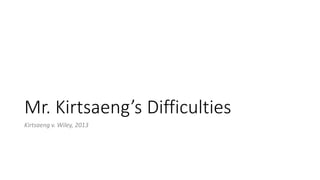 Mr. Kirtsaeng’s Difficulties
Kirtsaeng v. Wiley, 2013
 