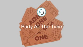 Party All The Time!
 