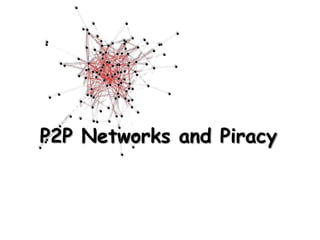 P2P Networks and Piracy 
