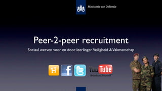 Peer-2-peer recruitment
Sociaal werven voor en door leerlingen Veiligheid & Vakmanschap
 