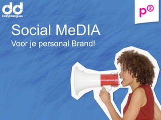 Social MeDIA
Voor je personal Brand!
 