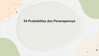 04 Probabilitas dan Penerapannya
 