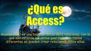 ¿Qué es
Access?
Access 2010 es una base de datos (BD) relacional, con lo
que aún estando los datos guardados en tablas
diferentes se pueden crear relaciones entre ellas.
 