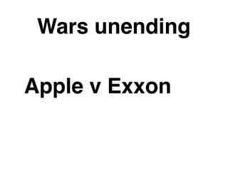 Wars unending

Apple v Exxon
 