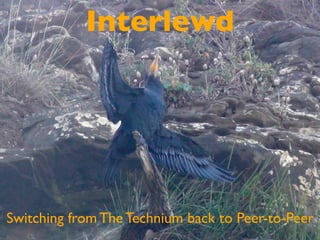 Interlewd




Switching from The Technium back to Peer-to-Peer
 