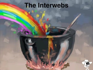 The Interwebs
 