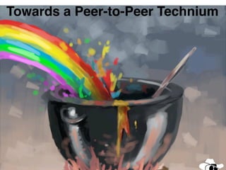 Towards a Peer-to-Peer Technium
                                  http://www.kk.org/thetechnium/

                      OPEN
                      Source
                      Standards
                      Data
                      more



    Michel Bauwens
    Co-founder and                       But what is
    Digital Curator                     technology?
http://p2pfoundation.net/



     Tony Smith                      Asia-Paciﬁc
  Kororoit Institute                   Foresight
    17 November 2012                 Conference
 