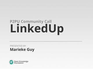 P2PU Community Call

LinkedUp
PRESENTED BY

Marieke Guy

 