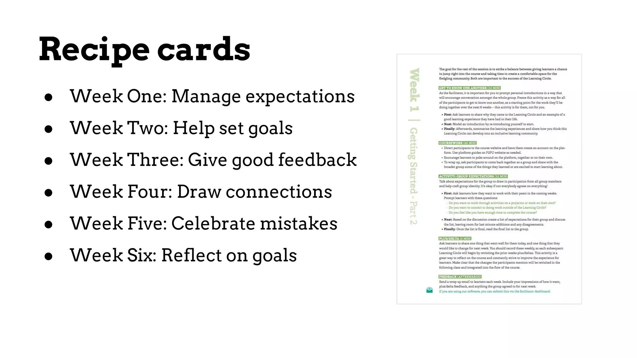 Recipe cards
● Week One: Manage expectations
● Week Two: Help set goals
● Week Three: Give good feedback
● Week Four: Draw connections
● Week Five: Celebrate mistakes
● Week Six: Reflect on goals
 