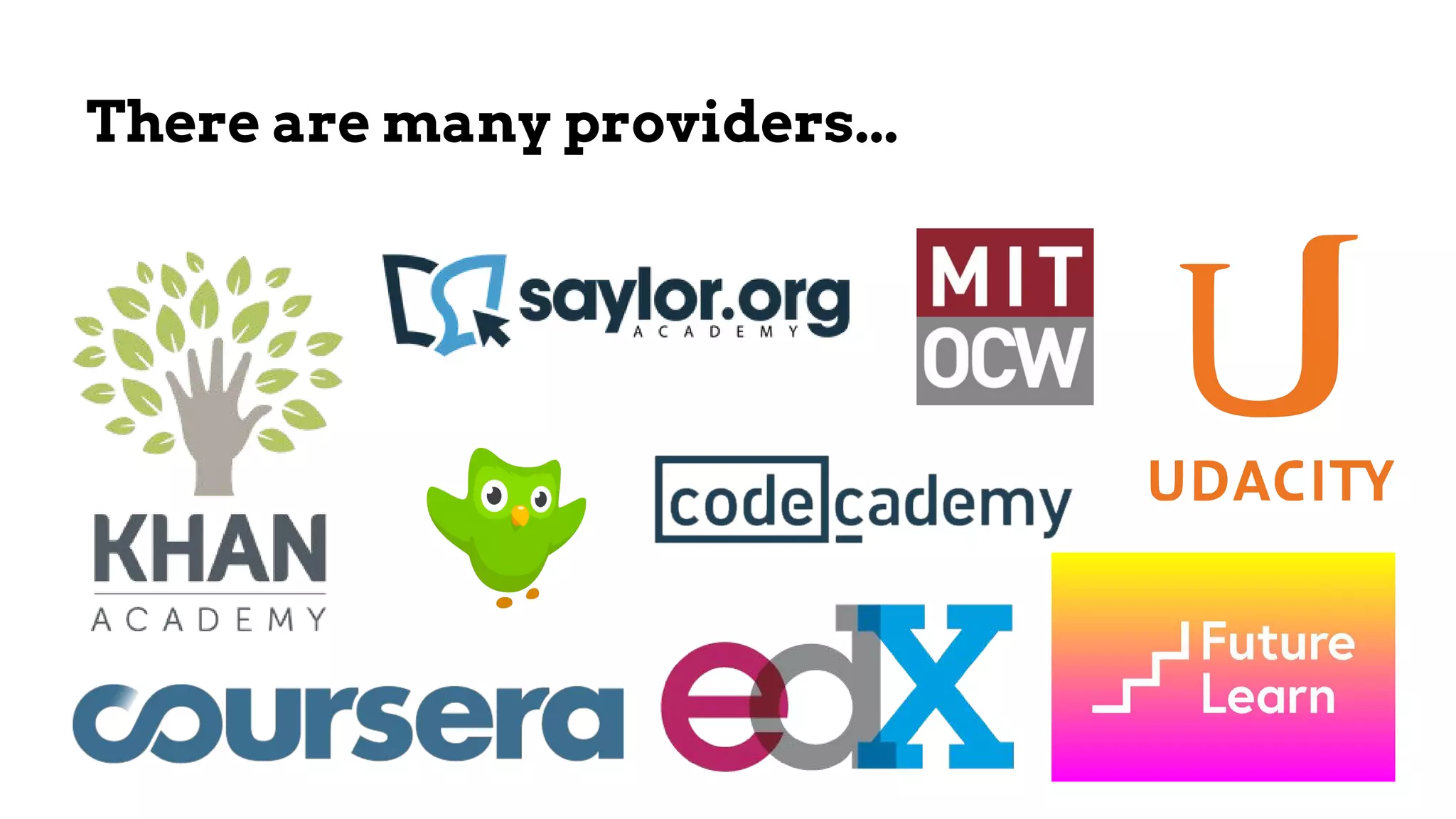 There are many providers...
 