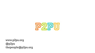 www.p2pu.org
@p2pu
thepeople@p2pu.org
 