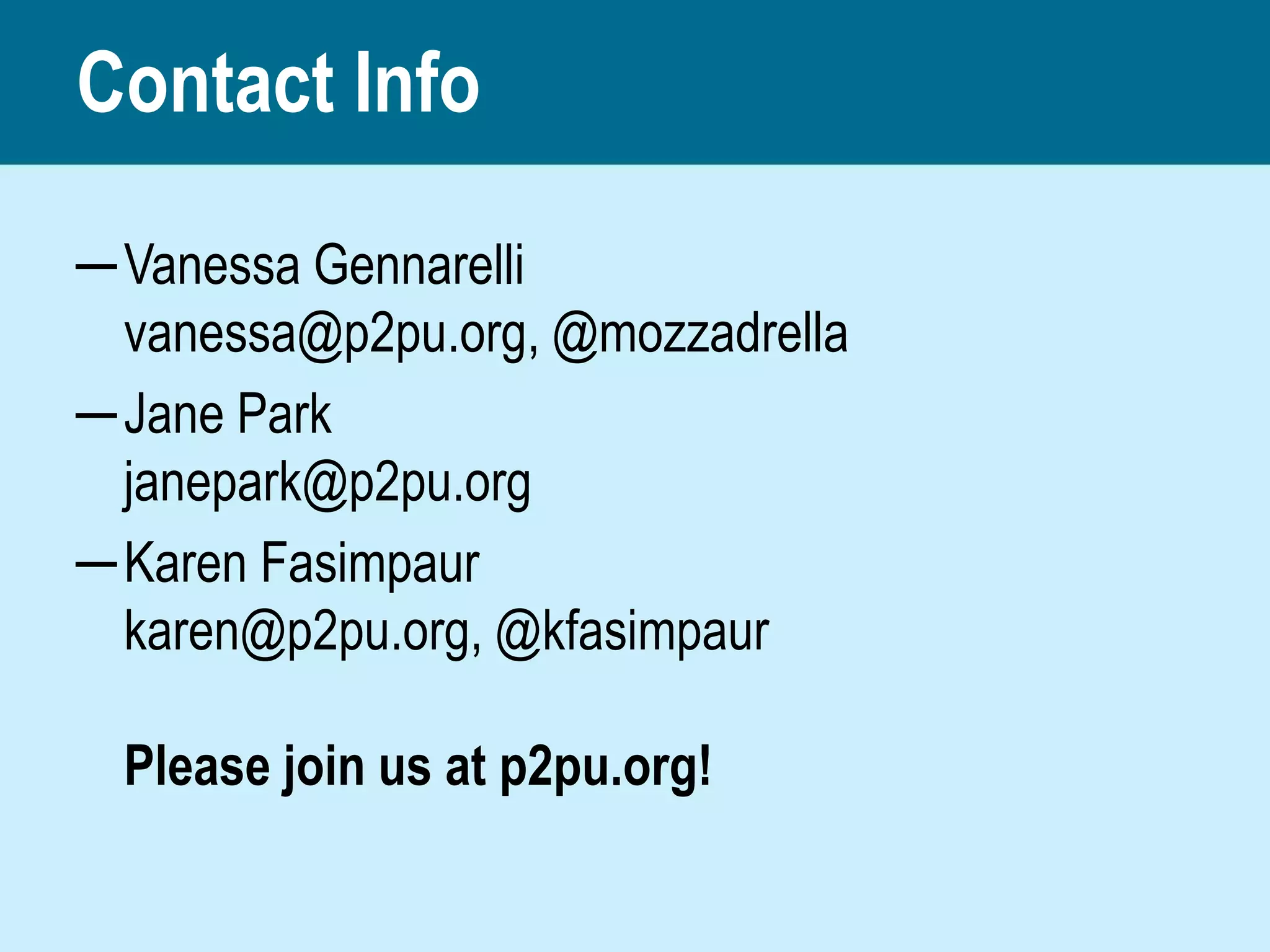Contact Info

─ Vanessa Gennarelli
  vanessa@p2pu.org, @mozzadrella
─ Jane Park
  janepark@p2pu.org
─ Karen Fasimpaur
  karen@p2pu.org, @kfasimpaur

 Please join us at p2pu.org!
 