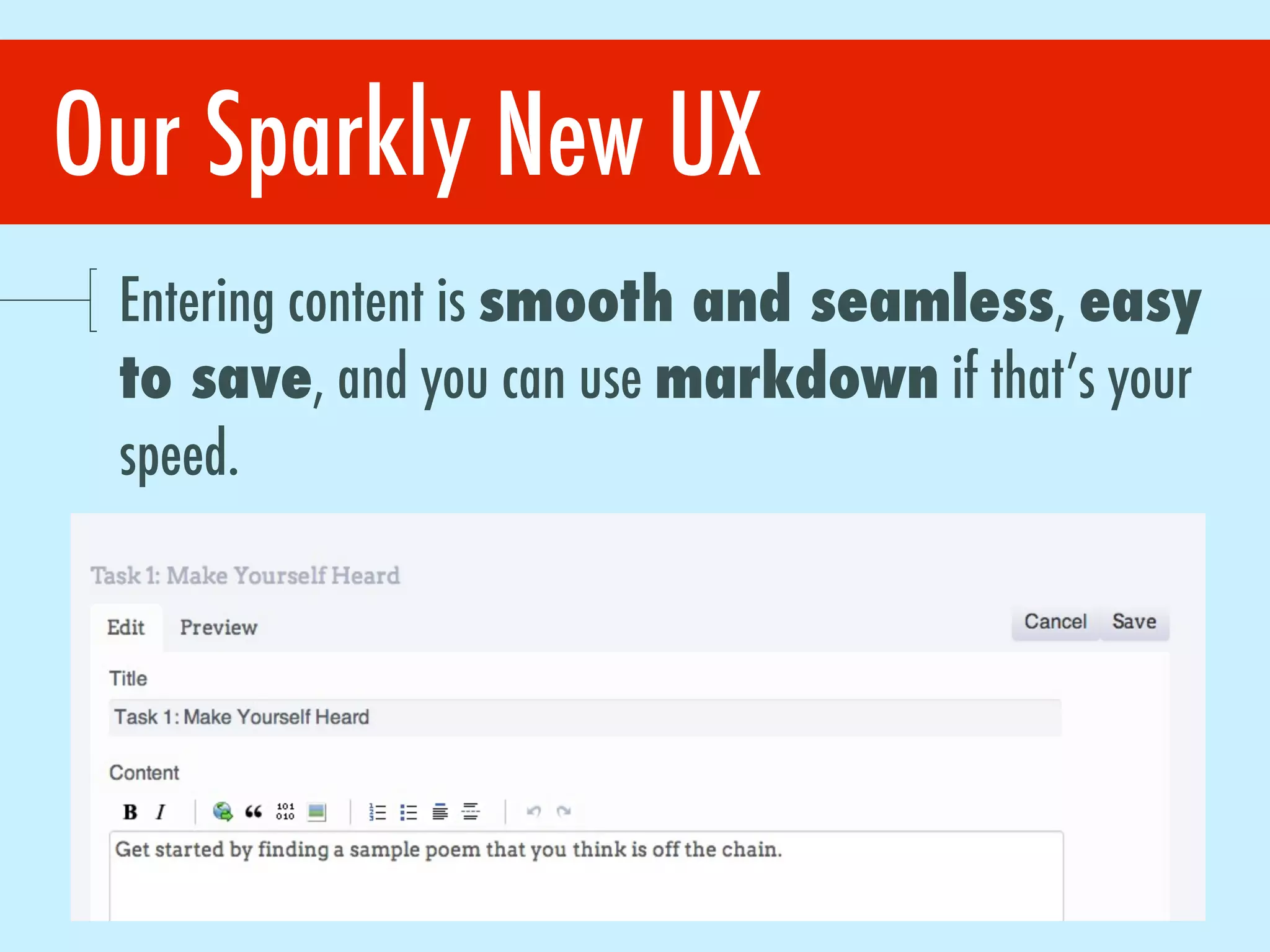 Our Sparkly New UX
Entering content is smooth and seamless, easy
to save, and you can use markdown if that’s your
speed.