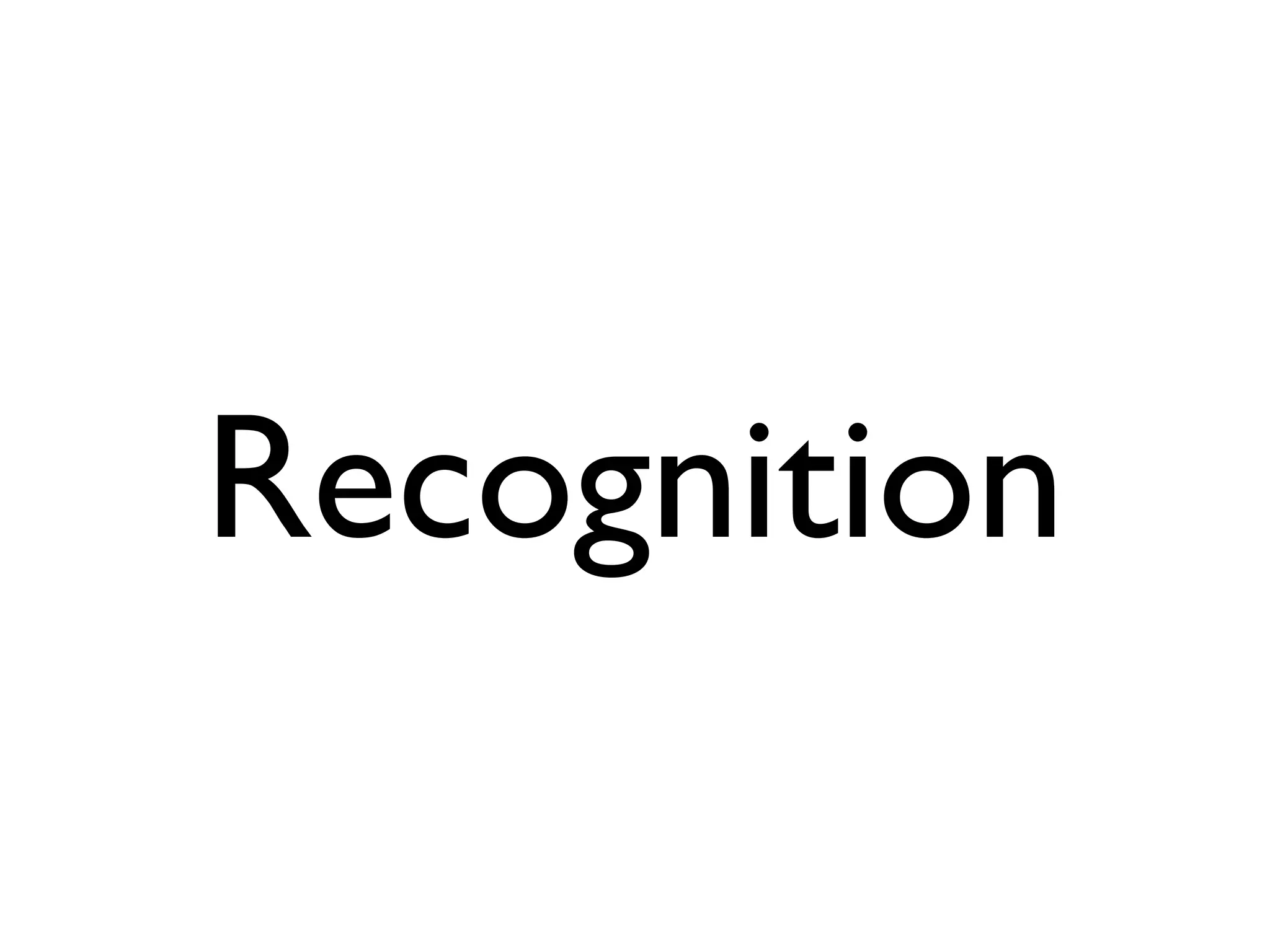 Recognition
 