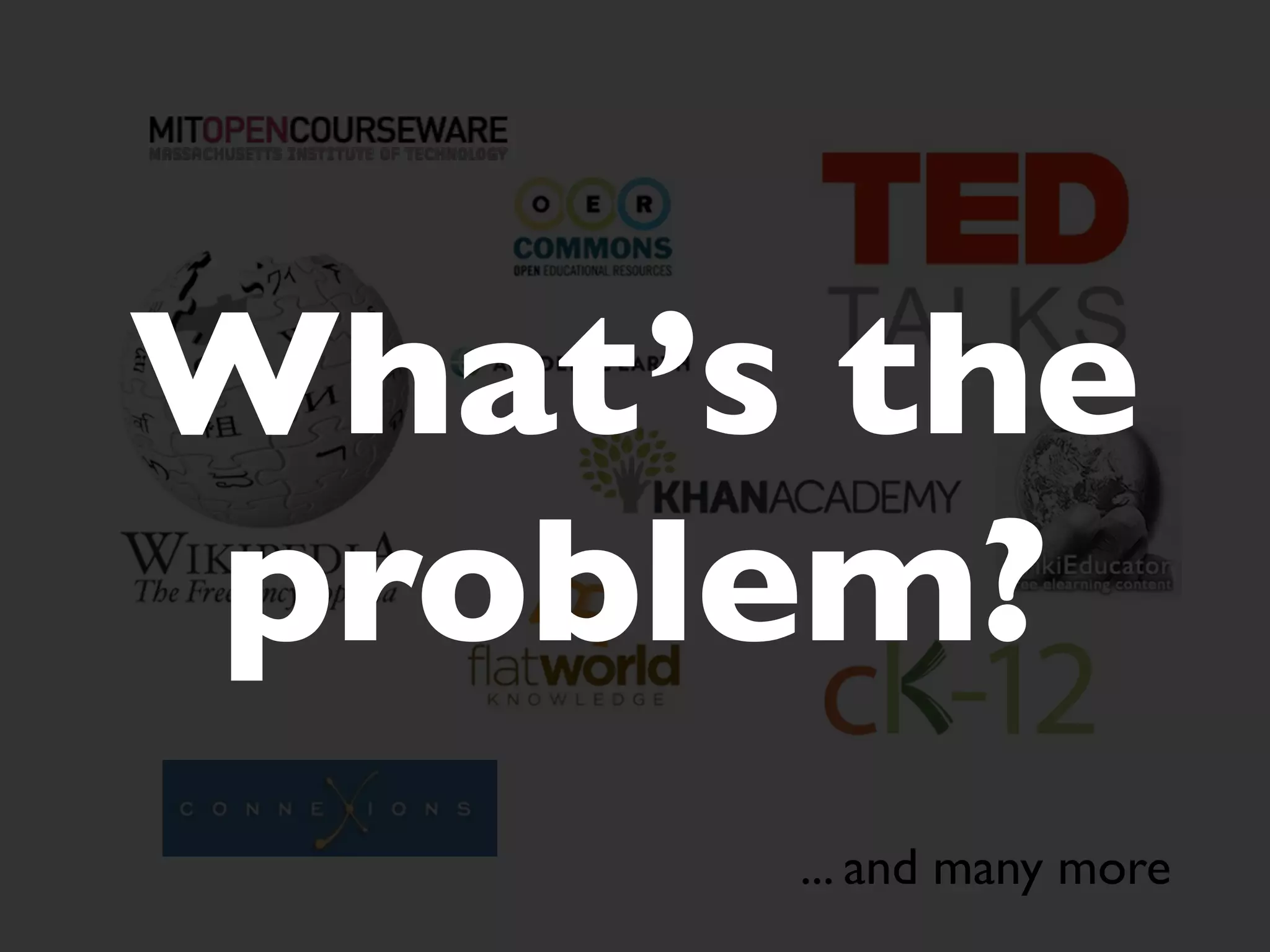 What’s the
problem?
      ... and many more
 