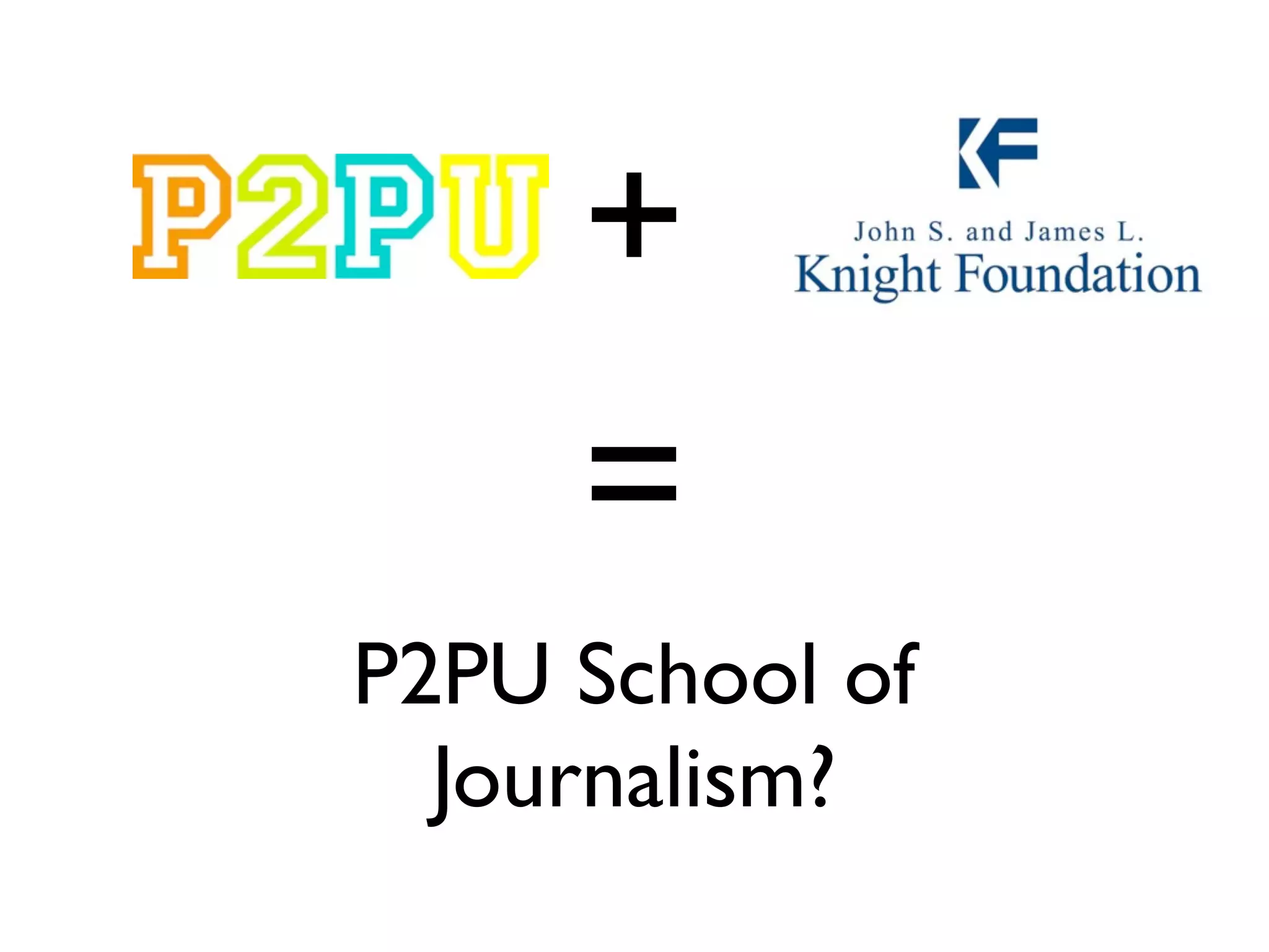 +
     =
P2PU School of
  Journalism?
 