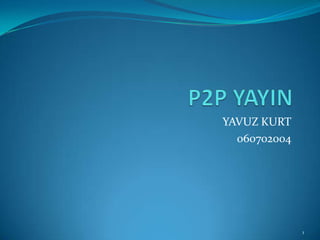 P2P YAYIN YAVUZ KURT 060702004 1 