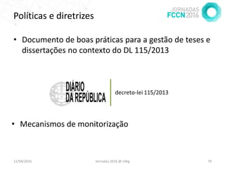 Políticas e diretrizes
• Documento de boas práticas para a gestão de teses e
dissertações no contexto do DL 115/2013
12/04...