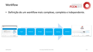 Workflow
• Definição de um workflow mais complexo, completo e independente.
26/04/2017 Jornadas FCCN 2017 @ UTAD 121
 