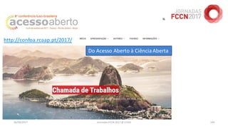 26/04/2017 Jornadas FCCN 2017 @ UTAD 149
http://confoa.rcaap.pt/2017/
Do Acesso Aberto à CiênciaAberta
 
