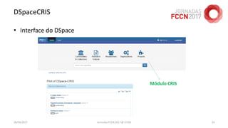 DSpaceCRIS
• Interface do DSpace
26/04/2017 Jornadas FCCN 2017 @ UTAD 24
 
