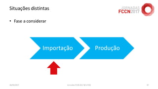 Situações distintas
• Fase a considerar
26/04/2017 Jornadas FCCN 2017 @ UTAD 47
 