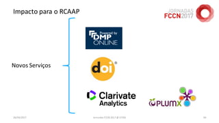 Impacto para o RCAAP
26/04/2017 Jornadas FCCN 2017 @ UTAD 69
Novos Serviços
 