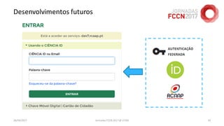 Desenvolvimentos futuros
26/04/2017 Jornadas FCCN 2017 @ UTAD 92
 