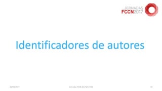 26/04/2017 Jornadas FCCN 2017 @ UTAD 93
Identificadores de autores
 