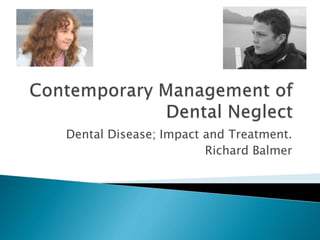 Dental Disease; Impact and Treatment.
Richard Balmer
 