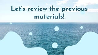 Let’s review the previous
materials!
 