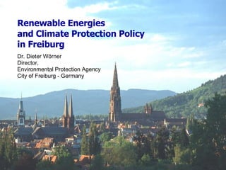 Renewable Energies  and Climate Protection Policy  in Freiburg ,[object Object],[object Object],[object Object],[object Object]