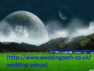 (http://www.weddingpath.co.uk/
wedding-venue)
 