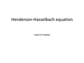 Henderson-Hasselbach equation 
Fadail Al Haddad 
 