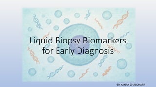 Liquid Biopsy Biomarkers for early Diagnosis | PPTX