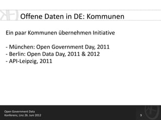 Offene Daten in DE: Kommunen
 Ein paar Kommunen übernehmen Initiative

 - München: Open Government Day, 2011
 - Berlin: Op...