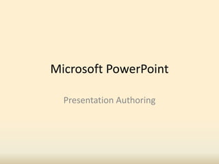 Microsoft PowerPoint
Presentation Authoring
 