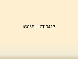 IGCSE – ICT 0417
 