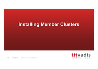 Domain Services Cluster18 07.03.18
Installing Member Clusters
 