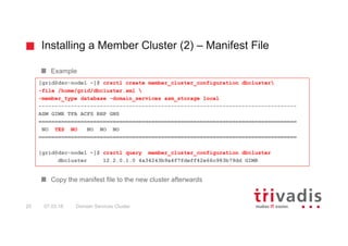Installing a Member Cluster (2) – Manifest File
Domain Services Cluster20 07.03.18
Example
Copy the manifest file to the n...