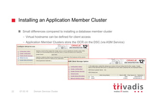 Installing an Application Member Cluster
Domain Services Cluster22 07.03.18
Small differences compared to installing a dat...