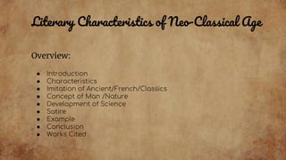 Literary Characteristics of Neo-Classical Age
Overview:
● Introduction
● Characteristics
● Imitation of Ancient/French/Cla...