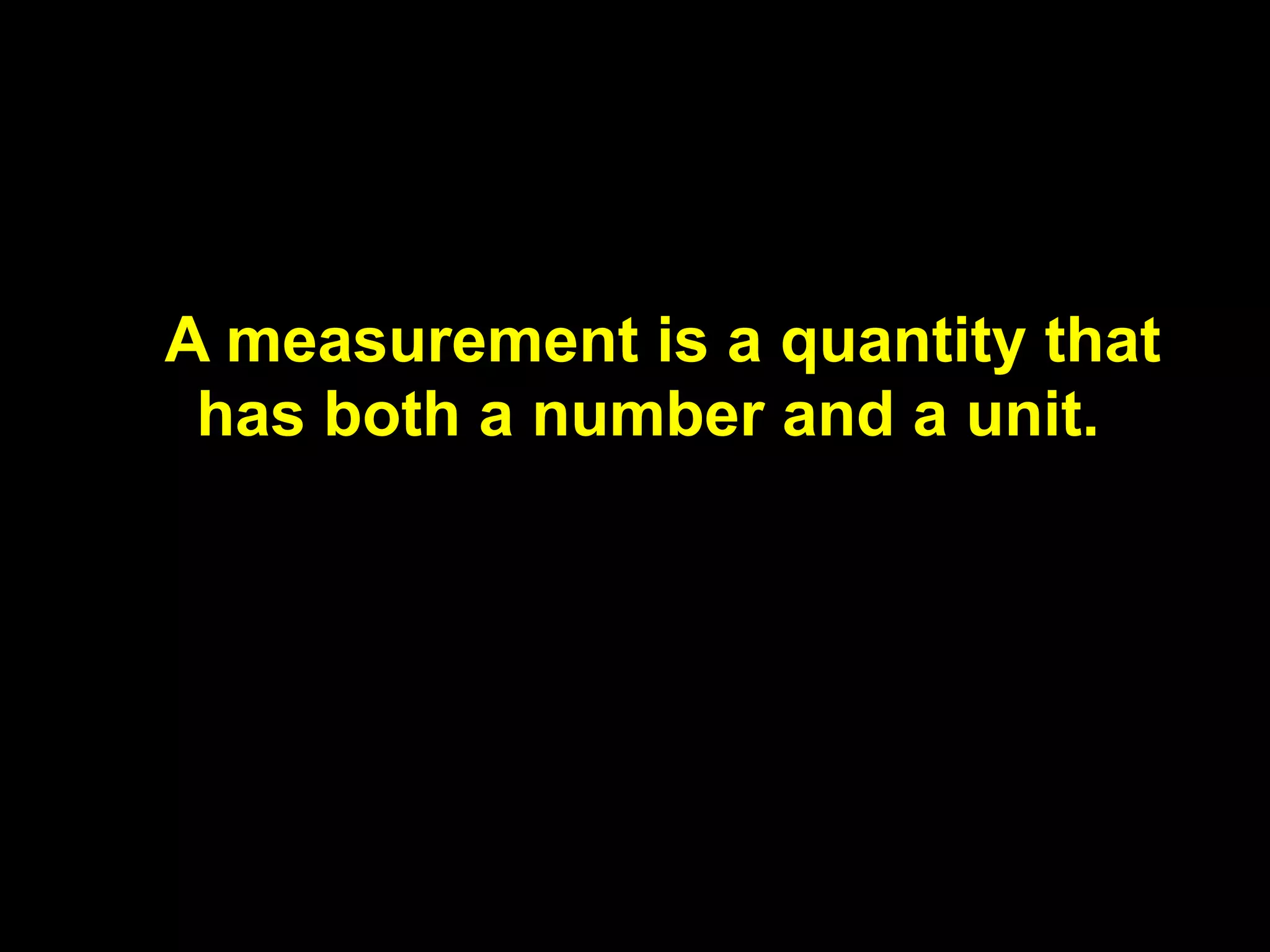 3.1        Using and Expressing
           Measurements




 A measurement is a quantity that
  has both a number and a unit.
 