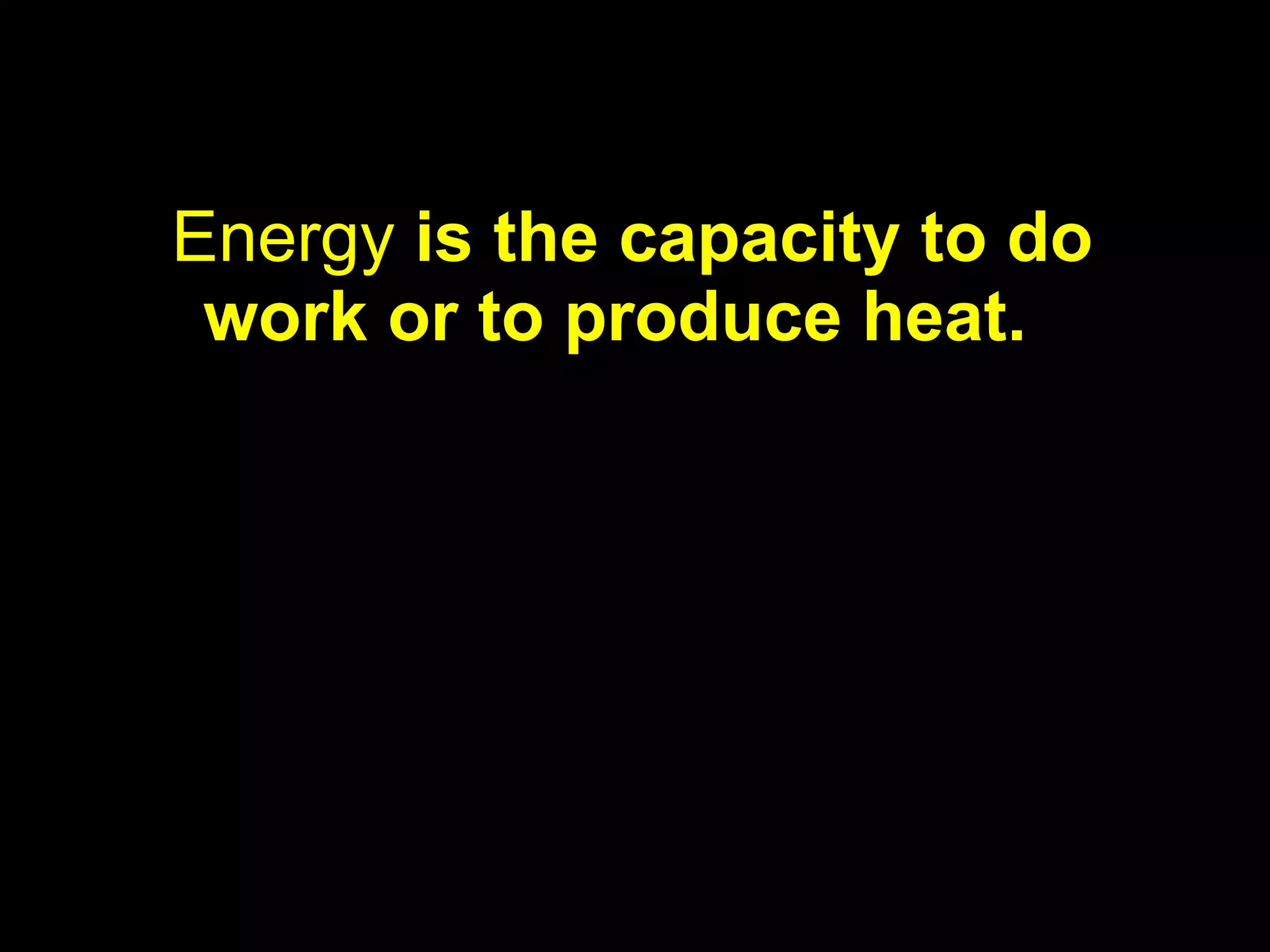 3.2       Units and Quantities



 Energy is the capacity to do
  work or to produce heat.
 