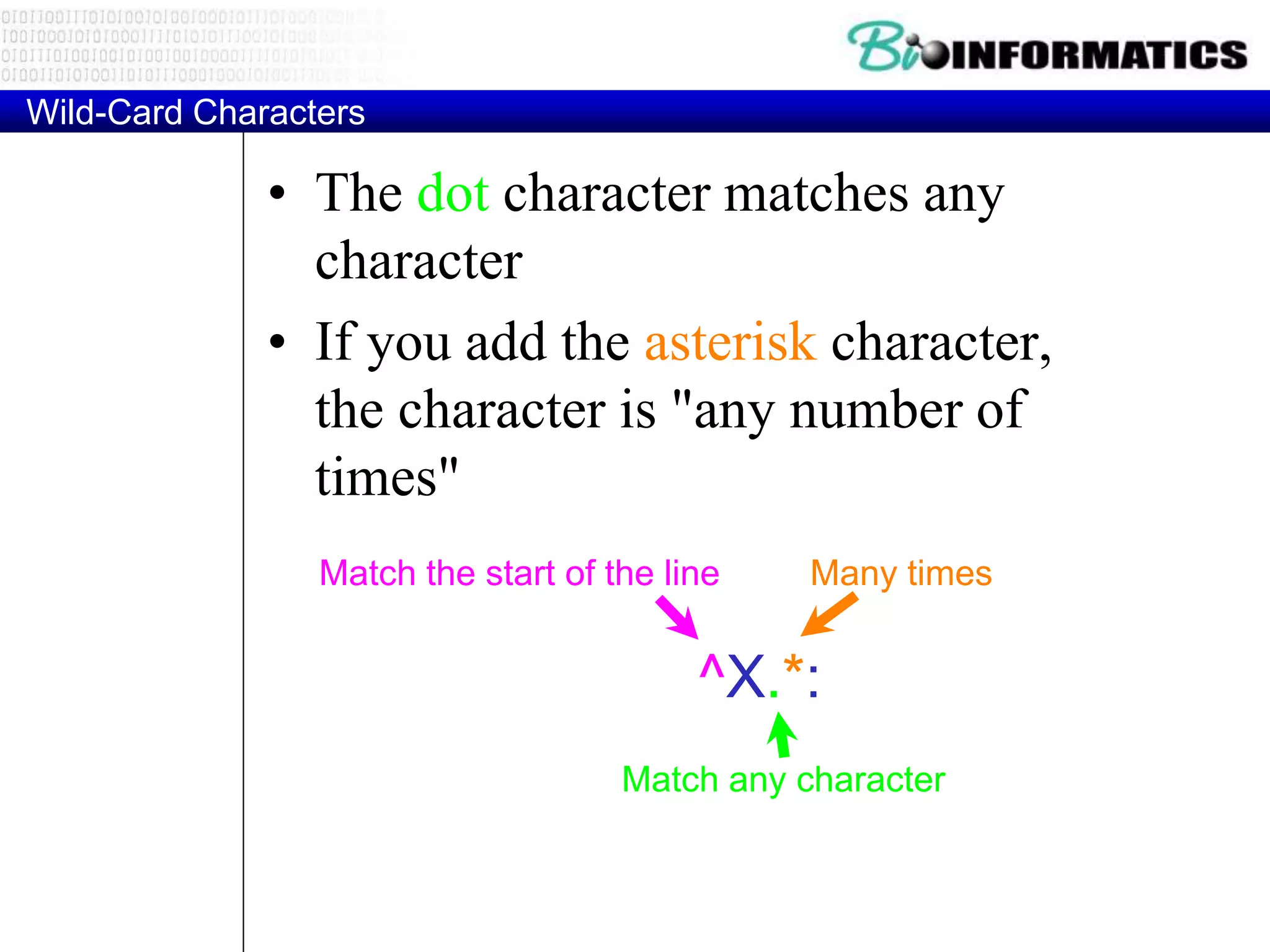 Wild-Card Characters
• The dot character matches any
character
• If you add the asterisk character,
the character is "any number of
times"
^X.*:
Match the start of the line
Match any character
Many times
 