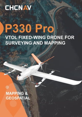 P330 Pro
MAPPING &
GEOSPATIAL
VTOL FIXED-WING DRONE FOR
SURVEYING AND MAPPING
 