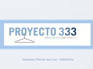 Valentina Thörner da Cruz - ValeDeOro
 