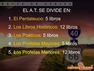 2. Los Libros Históricos: 12 libros
3. Los Poéticos: 5 libros
EL A.T. SE DIVIDE EN:
1. El Pentateuco: 5 libros
4. Los Profetas Mayores: 5 libros
5. Los Profetas Menores: 12 libros
 